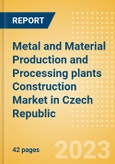 Metal and Material Production and Processing plants Construction Market in Czech Republic - Market Size and Forecasts to 2026 (including New Construction, Repair and Maintenance, Refurbishment and Demolition and Materials, Equipment and Services costs)- Product Image