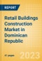 Retail Buildings Construction Market in Dominican Republic - Market Size and Forecasts to 2026 (including New Construction, Repair and Maintenance, Refurbishment and Demolition and Materials, Equipment and Services costs) - Product Thumbnail Image