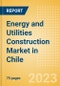 Energy and Utilities Construction Market in Chile - Market Size and Forecasts to 2026 - Product Thumbnail Image