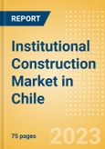 Institutional Construction Market in Chile - Market Size and Forecasts to 2026- Product Image