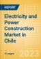 Electricity and Power Construction Market in Chile - Market Size and Forecasts to 2026 (including New Construction, Repair and Maintenance, Refurbishment and Demolition and Materials, Equipment and Services costs) - Product Image
