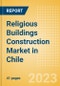 Religious Buildings Construction Market in Chile - Market Size and Forecasts to 2026 (including New Construction, Repair and Maintenance, Refurbishment and Demolition and Materials, Equipment and Services costs) - Product Image