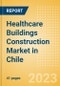 Healthcare Buildings Construction Market in Chile - Market Size and Forecasts to 2026 (including New Construction, Repair and Maintenance, Refurbishment and Demolition and Materials, Equipment and Services costs) - Product Image