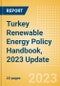 Turkey Renewable Energy Policy Handbook, 2023 Update - Product Image