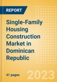 Single-Family Housing Construction Market in Dominican Republic - Market Size and Forecasts to 2026 (including New Construction, Repair and Maintenance, Refurbishment and Demolition and Materials, Equipment and Services costs)- Product Image