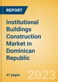 Institutional Buildings Construction Market in Dominican Republic - Market Size and Forecasts to 2026 (including New Construction, Repair and Maintenance, Refurbishment and Demolition and Materials, Equipment and Services costs)- Product Image