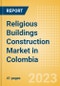 Religious Buildings Construction Market in Colombia - Market Size and Forecasts to 2026 (including New Construction, Repair and Maintenance, Refurbishment and Demolition and Materials, Equipment and Services costs) - Product Thumbnail Image
