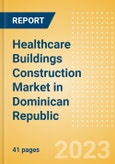 Healthcare Buildings Construction Market in Dominican Republic - Market Size and Forecasts to 2026 (including New Construction, Repair and Maintenance, Refurbishment and Demolition and Materials, Equipment and Services costs)- Product Image