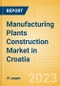 Manufacturing Plants Construction Market in Croatia - Market Size and Forecasts to 2026 (including New Construction, Repair and Maintenance, Refurbishment and Demolition and Materials, Equipment and Services costs) - Product Image