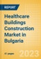 Healthcare Buildings Construction Market in Bulgaria - Market Size and Forecasts to 2026 (including New Construction, Repair and Maintenance, Refurbishment and Demolition and Materials, Equipment and Services costs) - Product Thumbnail Image