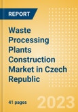 Waste Processing Plants Construction Market in Czech Republic - Market Size and Forecasts to 2026 (including New Construction, Repair and Maintenance, Refurbishment and Demolition and Materials, Equipment and Services costs)- Product Image
