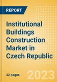 Institutional Buildings Construction Market in Czech Republic - Market Size and Forecasts to 2026 (including New Construction, Repair and Maintenance, Refurbishment and Demolition and Materials, Equipment and Services costs)- Product Image