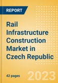 Rail Infrastructure Construction Market in Czech Republic - Market Size and Forecasts to 2026 (including New Construction, Repair and Maintenance, Refurbishment and Demolition and Materials, Equipment and Services costs)- Product Image