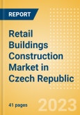 Retail Buildings Construction Market in Czech Republic - Market Size and Forecasts to 2026 (including New Construction, Repair and Maintenance, Refurbishment and Demolition and Materials, Equipment and Services costs)- Product Image