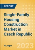 Single-Family Housing Construction Market in Czech Republic - Market Size and Forecasts to 2026 (including New Construction, Repair and Maintenance, Refurbishment and Demolition and Materials, Equipment and Services costs)- Product Image
