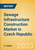 Sewage Infrastructure Construction Market in Czech Republic - Market Size and Forecasts to 2026 (including New Construction, Repair and Maintenance, Refurbishment and Demolition and Materials, Equipment and Services costs)- Product Image