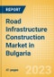 Road Infrastructure Construction Market in Bulgaria - Market Size and Forecasts to 2026 (including New Construction, Repair and Maintenance, Refurbishment and Demolition and Materials, Equipment and Services costs) - Product Image