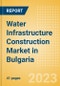 Water Infrastructure Construction Market in Bulgaria - Market Size and Forecasts to 2026 (including New Construction, Repair and Maintenance, Refurbishment and Demolition and Materials, Equipment and Services costs) - Product Thumbnail Image