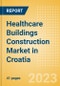 Healthcare Buildings Construction Market in Croatia - Market Size and Forecasts to 2026 (including New Construction, Repair and Maintenance, Refurbishment and Demolition and Materials, Equipment and Services costs) - Product Image