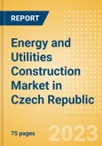 Energy and Utilities Construction Market in Czech Republic - Market Size and Forecasts to 2026- Product Image