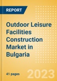 Outdoor Leisure Facilities Construction Market in Bulgaria - Market Size and Forecasts to 2026 (including New Construction, Repair and Maintenance, Refurbishment and Demolition and Materials, Equipment and Services costs)- Product Image