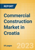 Commercial Construction Market in Croatia - Market Size and Forecasts to 2026- Product Image