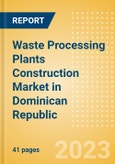 Waste Processing Plants Construction Market in Dominican Republic - Market Size and Forecasts to 2026 (including New Construction, Repair and Maintenance, Refurbishment and Demolition and Materials, Equipment and Services costs)- Product Image