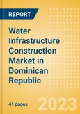 Water Infrastructure Construction Market in Dominican Republic - Market Size and Forecasts to 2026 (including New Construction, Repair and Maintenance, Refurbishment and Demolition and Materials, Equipment and Services costs)- Product Image