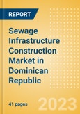 Sewage Infrastructure Construction Market in Dominican Republic - Market Size and Forecasts to 2026 (including New Construction, Repair and Maintenance, Refurbishment and Demolition and Materials, Equipment and Services costs)- Product Image