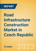 Road Infrastructure Construction Market in Czech Republic - Market Size and Forecasts to 2026 (including New Construction, Repair and Maintenance, Refurbishment and Demolition and Materials, Equipment and Services costs)- Product Image