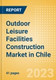 Outdoor Leisure Facilities Construction Market in Chile - Market Size and Forecasts to 2026 (including New Construction, Repair and Maintenance, Refurbishment and Demolition and Materials, Equipment and Services costs)- Product Image