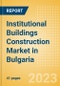 Institutional Buildings Construction Market in Bulgaria - Market Size and Forecasts to 2026 (including New Construction, Repair and Maintenance, Refurbishment and Demolition and Materials, Equipment and Services costs) - Product Thumbnail Image