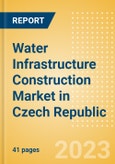 Water Infrastructure Construction Market in Czech Republic - Market Size and Forecasts to 2026 (including New Construction, Repair and Maintenance, Refurbishment and Demolition and Materials, Equipment and Services costs)- Product Image