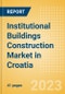 Institutional Buildings Construction Market in Croatia - Market Size and Forecasts to 2026 (including New Construction, Repair and Maintenance, Refurbishment and Demolition and Materials, Equipment and Services costs) - Product Image