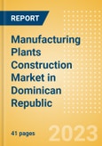Manufacturing Plants Construction Market in Dominican Republic - Market Size and Forecasts to 2026 (including New Construction, Repair and Maintenance, Refurbishment and Demolition and Materials, Equipment and Services costs)- Product Image