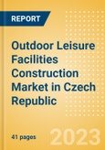 Outdoor Leisure Facilities Construction Market in Czech Republic - Market Size and Forecasts to 2026 (including New Construction, Repair and Maintenance, Refurbishment and Demolition and Materials, Equipment and Services costs)- Product Image