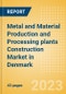 Metal and Material Production and Processing plants Construction Market in Denmark - Market Size and Forecasts to 2026 (including New Construction, Repair and Maintenance, Refurbishment and Demolition and Materials, Equipment and Services costs) - Product Thumbnail Image