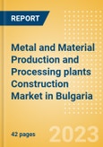 Metal and Material Production and Processing plants Construction Market in Bulgaria - Market Size and Forecasts to 2026 (including New Construction, Repair and Maintenance, Refurbishment and Demolition and Materials, Equipment and Services costs)- Product Image