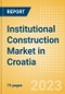 Institutional Construction Market in Croatia - Market Size and Forecasts to 2026 - Product Image