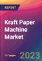 Kraft Paper Machine Market Size, Market Share, Application Analysis, Regional Outlook, Growth Trends, Key Players, Competitive Strategies and Forecasts, 2023 To 2031 - Product Image