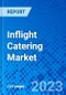 Inflight Catering Market, By Aircraft Class, By Food Type, By Region - Size, Share, Outlook, and Opportunity Analysis, 2023 - 2030 - Product Image