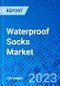 Waterproof Socks Market, By Gender, By Age Group, and By Distribution Channel, By Region - Size, Share, Outlook, and Opportunity Analysis, 2023 - 2030 - Product Thumbnail Image