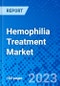 Hemophilia Treatment Market, By Product Type, By Distribution Channel, and By Region - Size, Share, Outlook, and Opportunity Analysis, 2023 - 2030 - Product Image