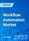 Workflow Automation Market, By Deployment, By Solution, By End-User Industry, By Region - Size, Share, Outlook, and Opportunity Analysis, 2023 - 2030 - Product Image