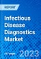 Infectious Disease Diagnostics Market, By Technique, By Disease Indication, By End User, and By Region - Size, Share, Outlook, and Opportunity Analysis, 2023 - 2030 - Product Image