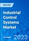 Industrial Control Systems Market, By System, By End-user, And By Geography - Size, Share, Outlook, and Opportunity Analysis, 2023 - 2030 - Product Image