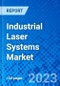 Industrial Laser Systems Market, By Type of Laser, By Application, By End-User Industry, And By Geography - Size, Share, Outlook, and Opportunity Analysis, 2023 - 2030 - Product Image