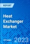 Heat Exchanger Market, By Raw Material, By End-Use, And By Geography - Size, Share, Outlook, and Opportunity Analysis, 2023 - 2030 - Product Image