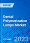 Dental Polymerization Lamps Market, By Type By End User, And by Region - Size, Share, Outlook, and Opportunity Analysis, 2023 - 2030 - Product Image