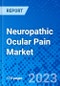 Neuropathic Ocular Pain Market, By Drug Class, By Distribution Channel, And by Region - Size, Share, Outlook, and Opportunity Analysis, 2023 - 2030 - Product Image
